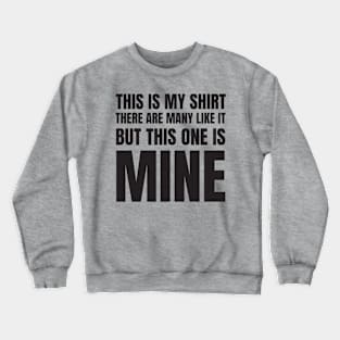 This is my shirt! Crewneck Sweatshirt